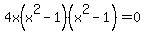4x%28x%5E2+-+1%29%28x%5E2+-+1%29+=+0