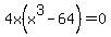 4x%28x%5E3-64%29=0