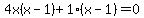 4x%28x-1%29%2B1%28x-1%29=0