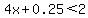 4x%2B0.25%3C2
