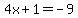 4x%2B1=-9