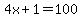 4x%2B1=100