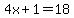 4x%2B1=18
