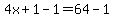 4x%2B1-1=64-1