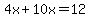 4x%2B10x=12