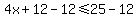 4x%2B12-12%3C=25-12