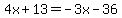 4x%2B13=-3x-36