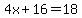 4x%2B16=18