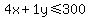 4x%2B1y+%3C=+300
