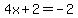4x%2B2=-2