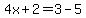 4x%2B2=3-5