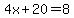 4x%2B20=8