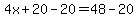 4x%2B20-20=48-20