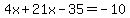 4x%2B21x-35=-10