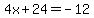 4x%2B24=-12