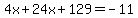 4x%2B24x%2B129=-11