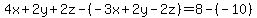 4x%2B2y%2B2z-%28-3x%2B2y-2z%29=8-%28-10%29