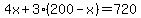 4x%2B3%28200-x%29=720