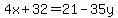 4x%2B32=21-35y