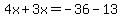 4x%2B3x=-36-13