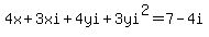 4x%2B3xi%2B4yi%2B3yi%5E2=7-4i
