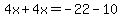 4x%2B4x=-22-10