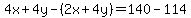 4x%2B4y-%282x%2B4y%29=140-114