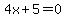 4x%2B5=0