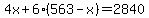 4x%2B6%2A%28563-x%29=2840