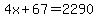 4x%2B67+=+2290