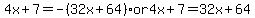 4x%2B7=-%2832x%2B64%29+or+4x%2B7=32x%2B64