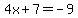 4x%2B7=-9