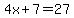 4x%2B7=27