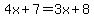4x%2B7=3x%2B8