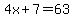 4x%2B7=63