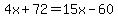 4x%2B72+=+15x-60