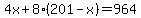 4x%2B8%2A%28201-x%29=964