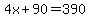 4x%2B90=390