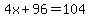 4x%2B96=104