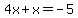 4x%2Bx=-5