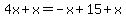 4x%2Bx=-x%2B15%2Bx