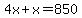 4x%2Bx=850