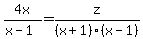 4x%2F%28x-1%29+=+z%2F%28x%2B1%29%28x-1%29