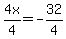 4x%2F4=-32%2F4