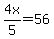 4x%2F5=56