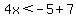 4x%3C-5%2B7