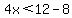 4x%3C12-8