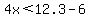 4x%3C12.3-6