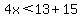 4x%3C13%2B15