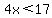 4x%3C17